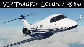MSFS Cessna Longitude / Trasporto VIP urgente!!! London City - Roma Ciampino