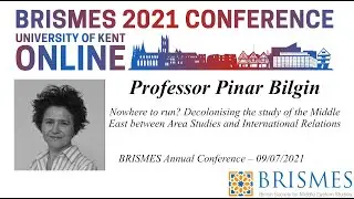 Professor Pinar Bilgin - BRISMES 2021 Annual Conference Keynote (09/07/21)