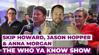 Skip Howard, Jason Hopper & Anna Morgan | Who Ya Know Show &ndash; Episode #226
