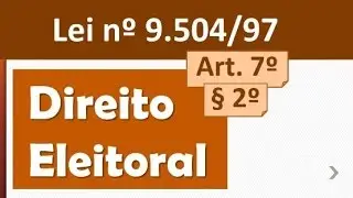 Lei 9.504/97 Art. 7 &sect; 2&ordm; - Lei das Elei&ccedil;&otilde;es - Direito Eleitoral