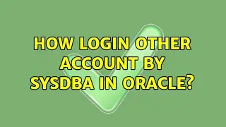 How login other account by sysdba in oracle? (2 Solutions!!)