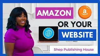 Should You Sell Your Book on Amazon KDP or Your Website?