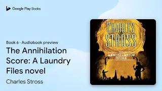 The Annihilation Score: A Laundry Files novel by Charles Stross &middot; Audiobook preview