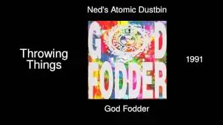 Ned's Atomic Dustbin - Throwing Things - God Fodder [1991]