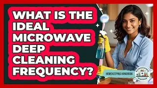 What Is The Ideal Microwave Deep Cleaning Frequency? - Homekeeping Handbook