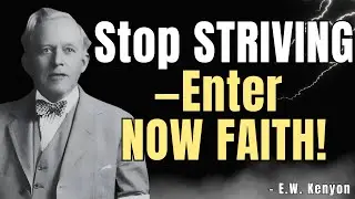 Stop STRIVING&mdash;Enter NOW FAITH & FINISHED WORK Rest (E W Kenyon Inspired)