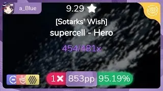 a_Blue | supercell - Hero [Sotarks' Wish] +HDDTHR 95.19% {853pp 1❌} - osu!