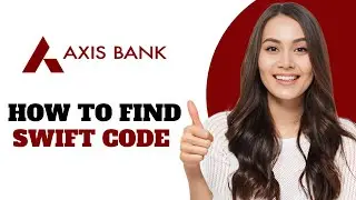 Как найти SWIFT-код Axis Bank India