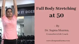 Stretching at 50 for strength and flexibility - By Dr Sapna Sharma