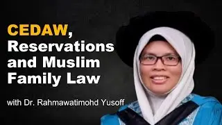 CEDAW, Reservations and Muslim Family Law with Dr. Rahmawatimohd Yusoff