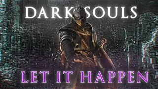 Dark Souls I - Let It Happen Edit | 1080p