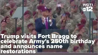 Trump visits Fort Bragg to celebrate Army's 250th birthday and announces name restorations