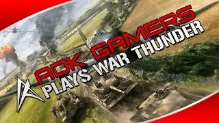 =ADK= War Thunder Gameplay | ADKGamers.com