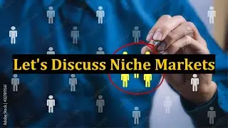 Let's Discuss Niche Markets