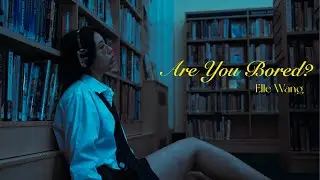 Elle Wang- Are You Bored? (Wave To Earth Cover)