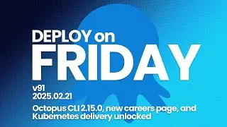 Deploy on Friday, Ep. 91 -- Octopus CLI 2.15.0, new careers page, and Kubernetes delivery unlocked