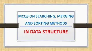 MCQs on Searching, Merging and Sorting Methods in Data Structure