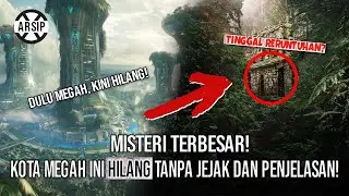 KOTA-KOTA KUNO INI HILANG TANPA JEJAK! APA YANG SEBENARNYA TERJADI?