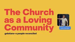 Galatians - The Church as a Loving Community, Bob Balian - Midtown Church