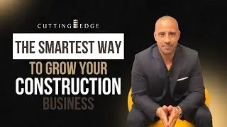 The Smartest Way To Grow Your Construction Business