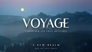 Voyage  - 1 Hour Deep Chill, Ambient, New Age & Electronic Beats for Study, Work, Focus & Relaxation