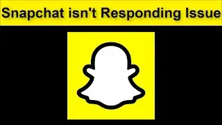 Snapchat App isn't Responding Problem