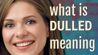 Dulled | meaning of Dulled