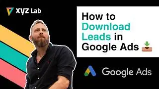 How to Download Leads in Google Ads