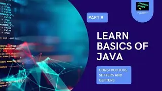 JAVA TUTORIAL PART 8 | BASICS OF JAVA | EXPLAINING | CONSTRUCTORS GETTERS AND SETTERS IN JAVA