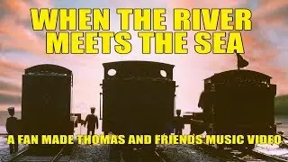 When The River Meets The Sea (A Thomas & Friends Music Video)