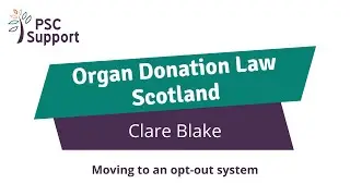 Scottish Organ Donation Law Change - Clare (PSC Support)