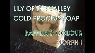 Making Lily Of The Valley Cold Process Soap -  Baffling Colour Morph! - Vintage Favourite