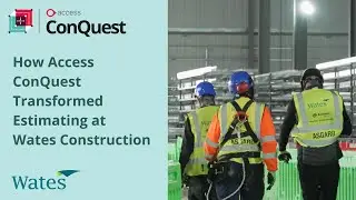 How Access ConQuest Estimating Software Transformed Preconstruction at Wates Construction