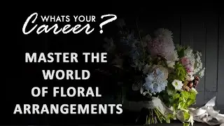 WHAT'S YOUR CAREER? | How to Turn Your Love of Flowers into a Floral Design Career.
