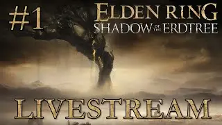 ELDEN RING SHADOW OF THE ERDTREE || Livestream Part 1