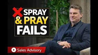 Why spray & pray selling doesn't work anymore | Peter strohkorb sales advisory
