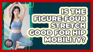 Is The Figure-Four Stretch Good For Hip Mobility?