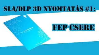 SLA/DLP 3D nyomtatás #1:  FEP csere