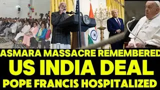 #breakingnews  Asmara Massacre Remembered, Pope Francis Hospitalized, US-India Defense Deal