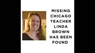 MISSING Chicago teacher Linda Brown has been found