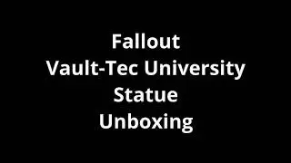Fallout Vault-Tec University Statue Unboxing