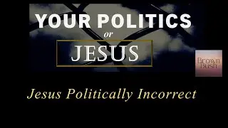 Jesus Politically Incorrect (Following the Crowd)