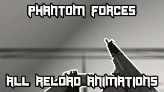 Roblox Phantom Forces - All Reload Animations