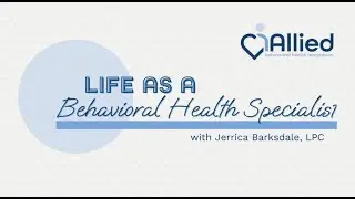 Life as a Behavioral Health Specialist with Jerrica Barksdale, LPC | Allied BHI