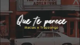 Qu&eacute; Te Parece - Matias Ft. Trapzongo (Letra)