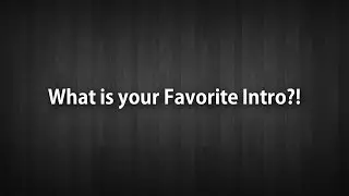 Vote On Your Favorite Intro!!!