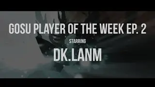 Gosu Player of the Week Ep. 2 - DK.LaNm [ Earth Shaker]