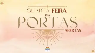 QUARTA FEIRA DAS PORTAS ABERTAS - PR.ANTÔNIO DOS SANTOS