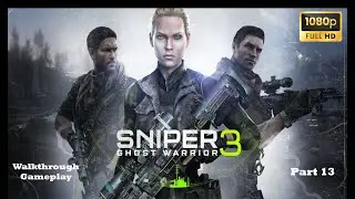 SNIPER GHOST WARRIOR 3 GAMEPLAY WALKTHROUGH PART 13 (1080P 60FPS) NO COMMENTARY