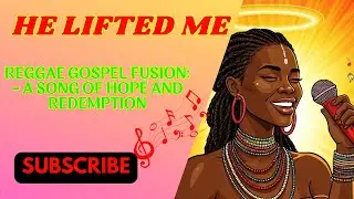 Reggae Gospel Fusion: HE LIFTED ME - A Song of Hope and Redemption